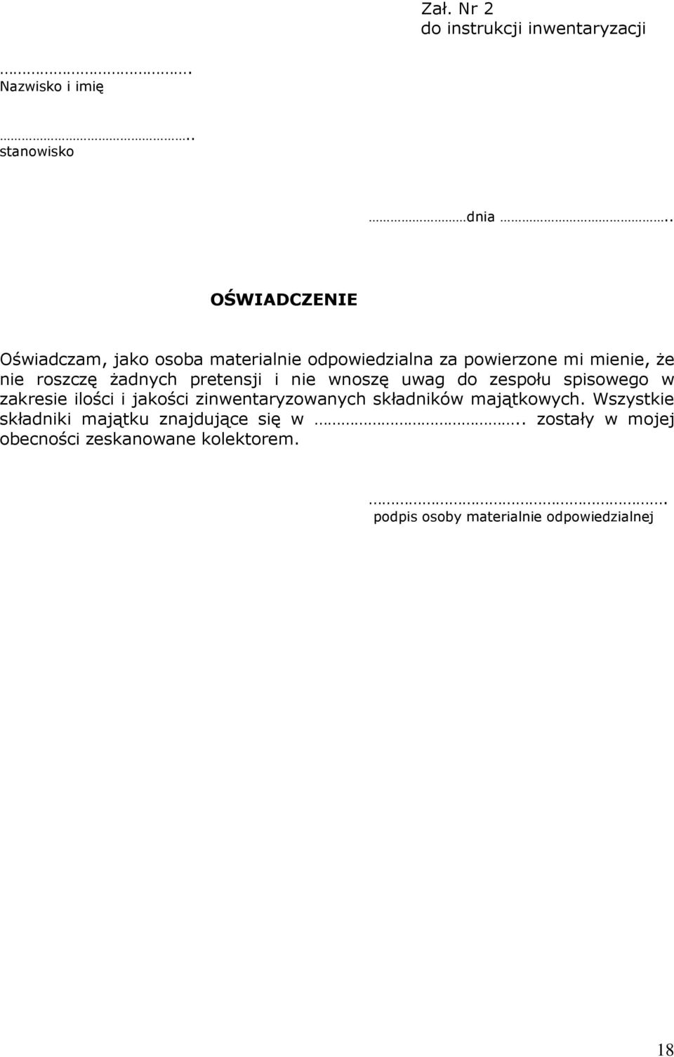 Ŝadnych pretensji i nie wnoszę uwag do zespołu spisowego w zakresie ilości i jakości zinwentaryzowanych