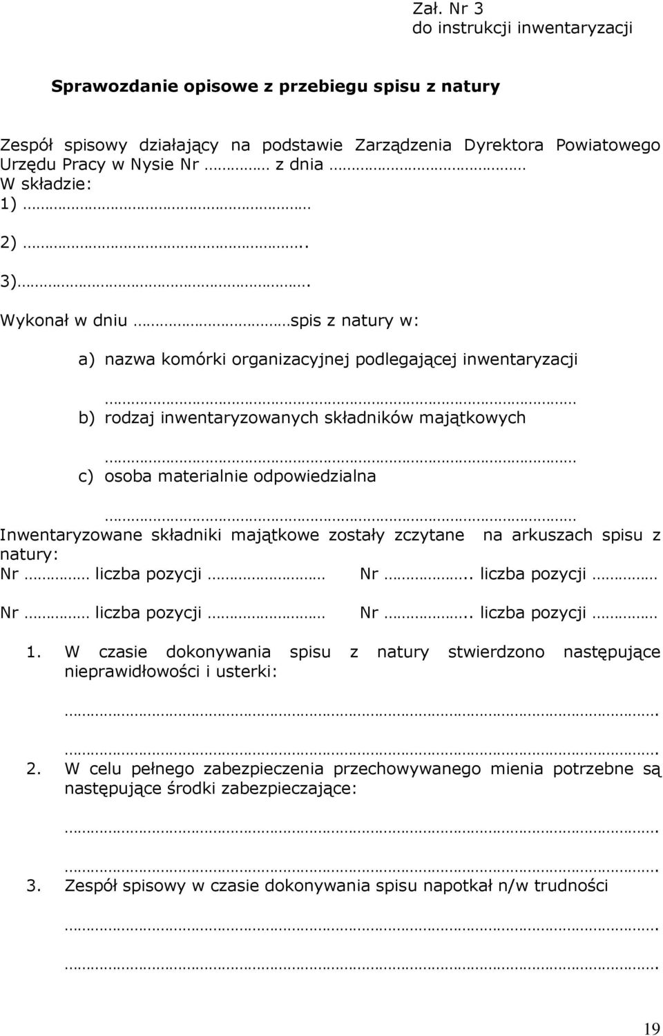 Wykonał w dniu spis z natury w: a) nazwa komórki organizacyjnej podlegającej inwentaryzacji b) rodzaj inwentaryzowanych składników majątkowych c) osoba materialnie odpowiedzialna Inwentaryzowane