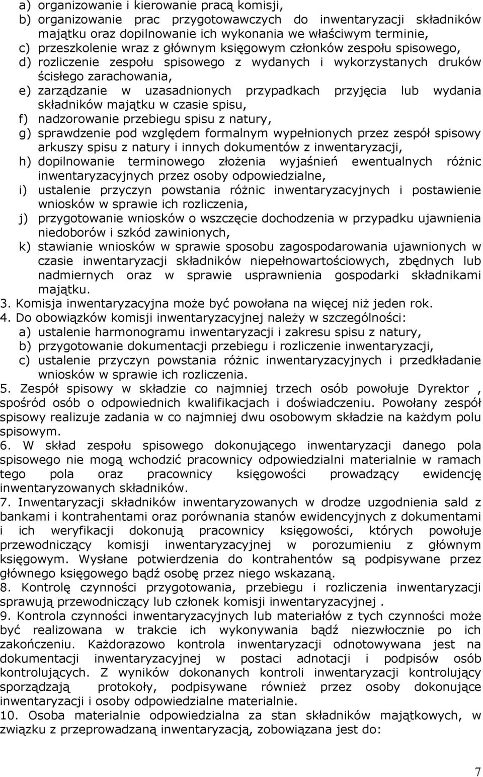 wydania składników majątku w czasie spisu, f) nadzorowanie przebiegu spisu z natury, g) sprawdzenie pod względem formalnym wypełnionych przez zespół spisowy arkuszy spisu z natury i innych dokumentów