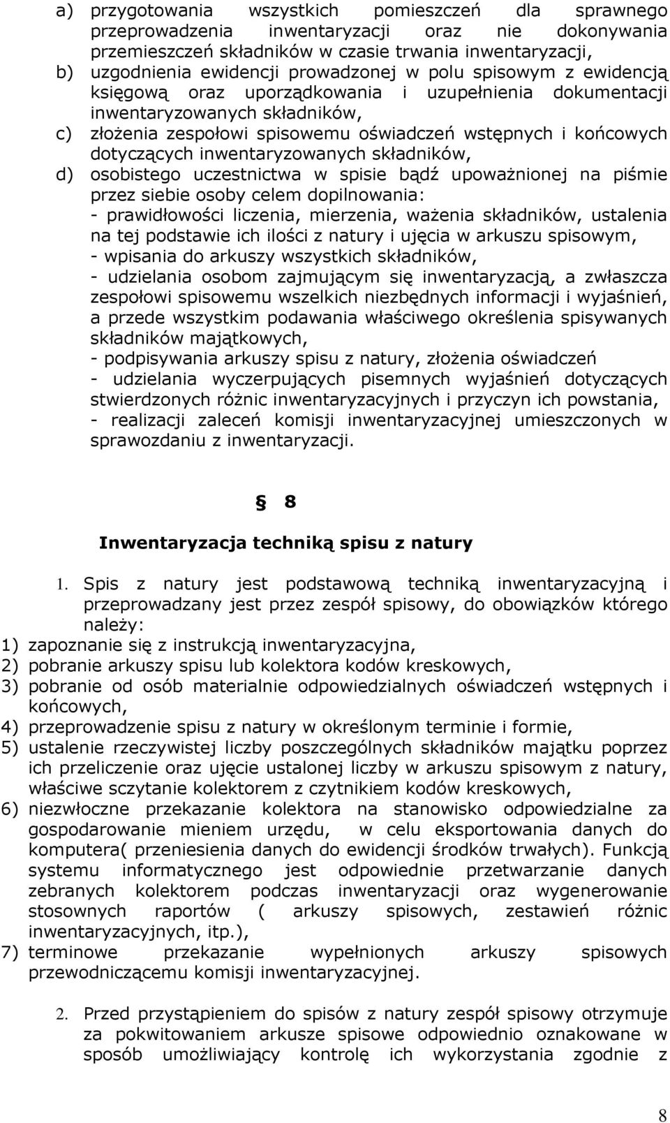 dotyczących inwentaryzowanych składników, d) osobistego uczestnictwa w spisie bądź upowaŝnionej na piśmie przez siebie osoby celem dopilnowania: - prawidłowości liczenia, mierzenia, waŝenia
