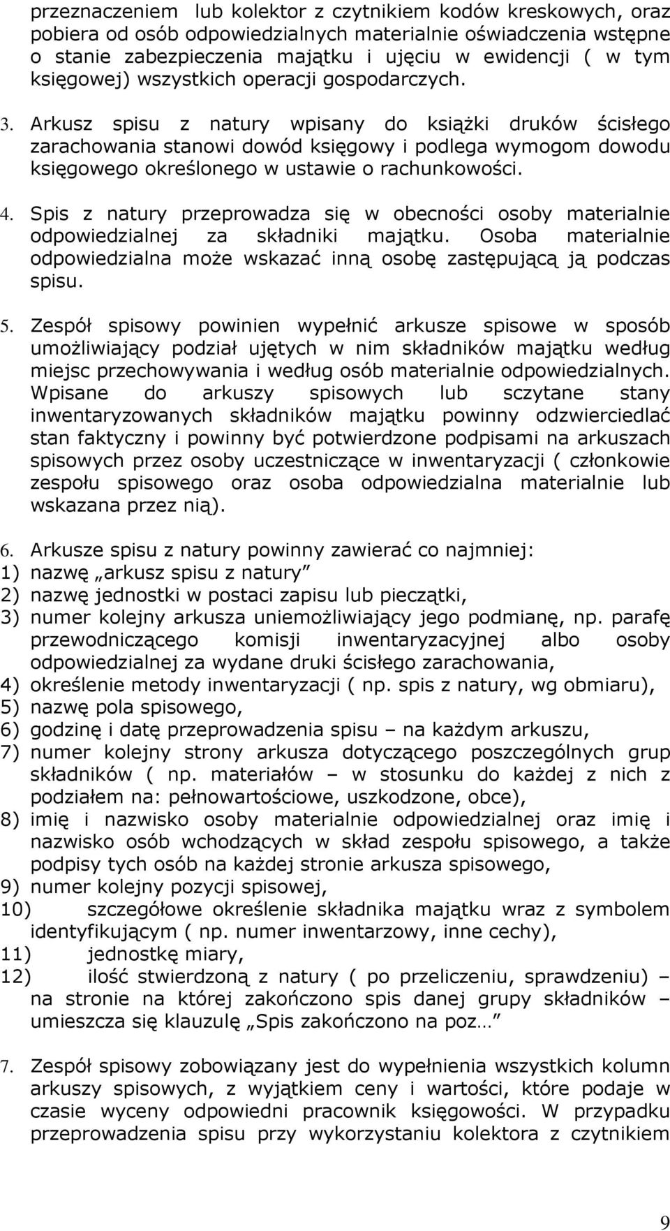 Arkusz spisu z natury wpisany do ksiąŝki druków ścisłego zarachowania stanowi dowód księgowy i podlega wymogom dowodu księgowego określonego w ustawie o rachunkowości. 4.