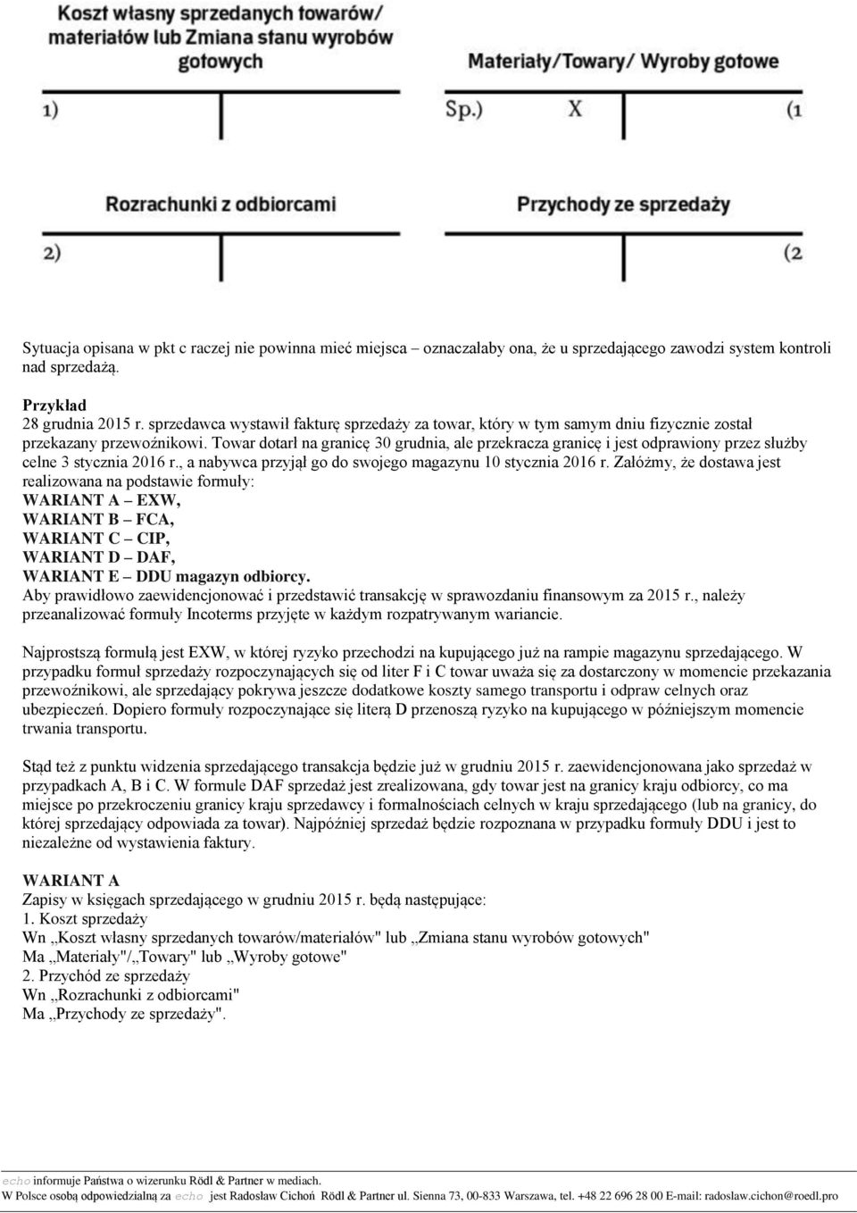 Towar dotarł na granicę 30 grudnia, ale przekracza granicę i jest odprawiony przez służby celne 3 stycznia 2016 r., a nabywca przyjął go do swojego magazynu 10 stycznia 2016 r.