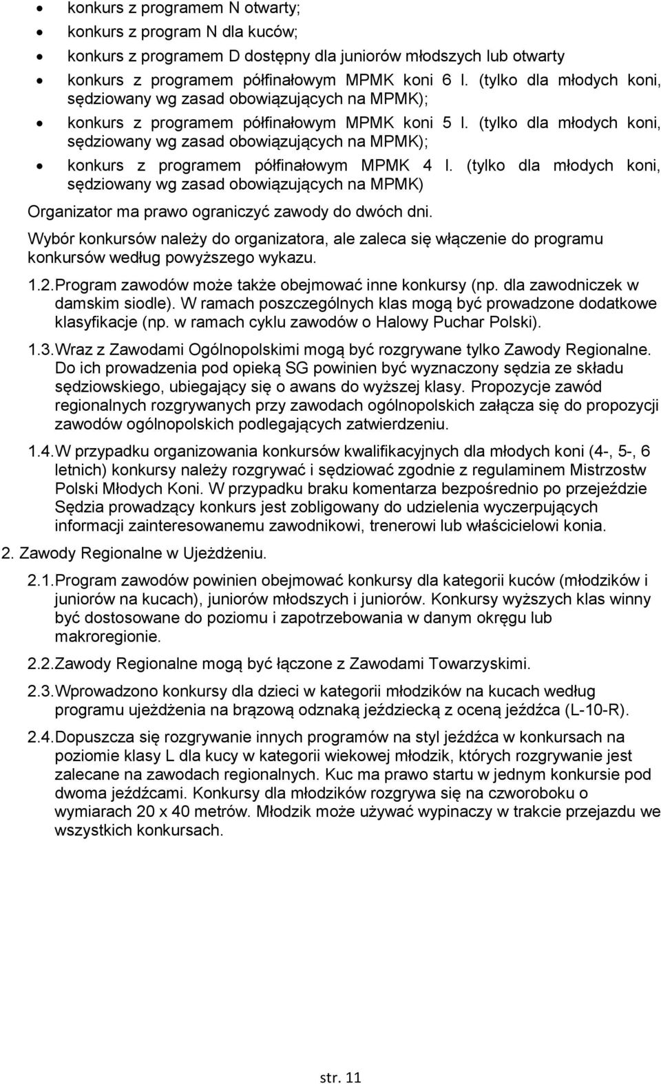 (tylko dla młodych koni, sędziowany wg zasad obowiązujących na MPMK); konkurs z programem półfinałowym MPMK 4 l.