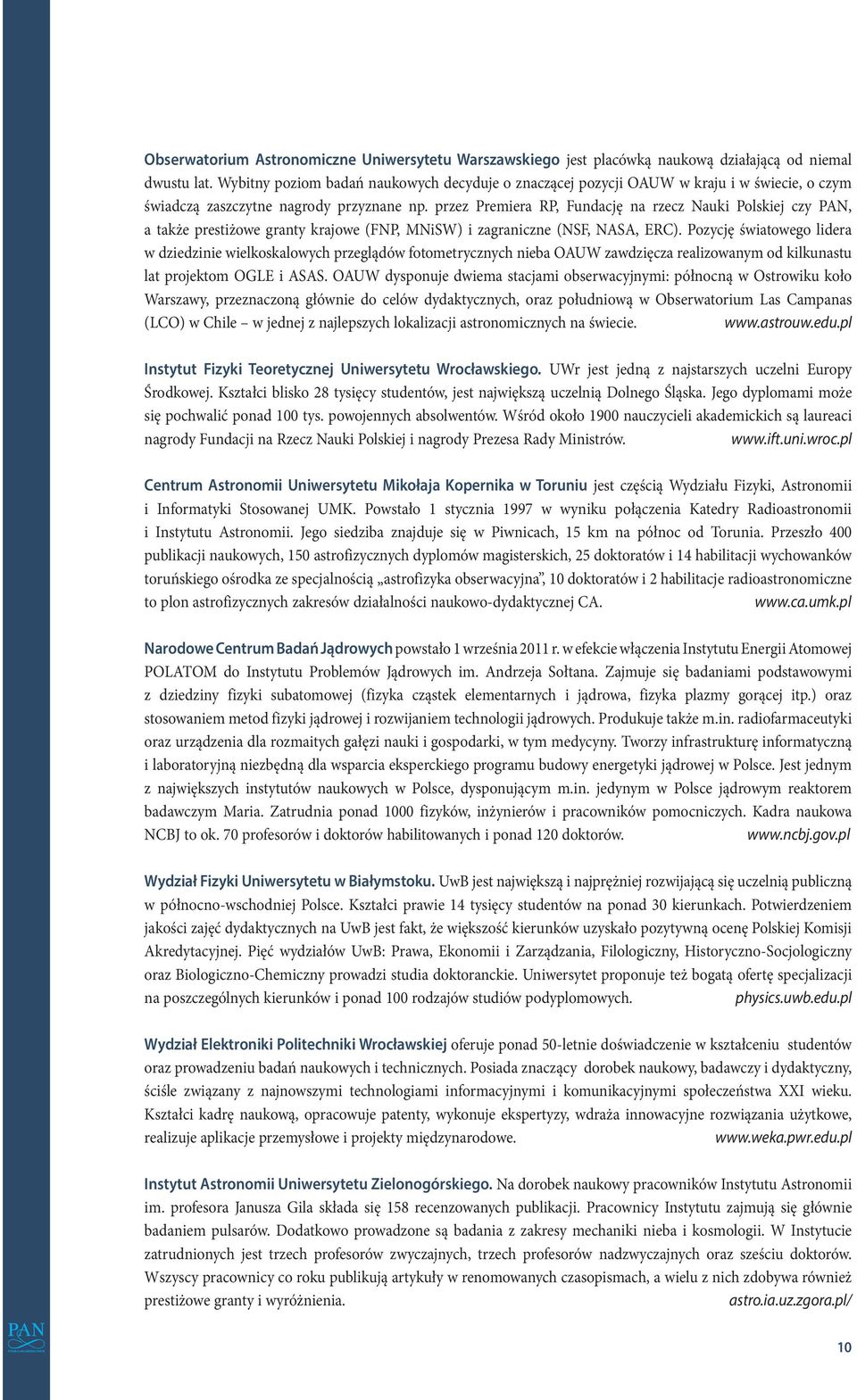przez Premiera RP, Fundację na rzecz Nauki Polskiej czy PAN, a także prestiżowe granty krajowe (FNP, MNiSW) i zagraniczne (NSF, NASA, ERC).