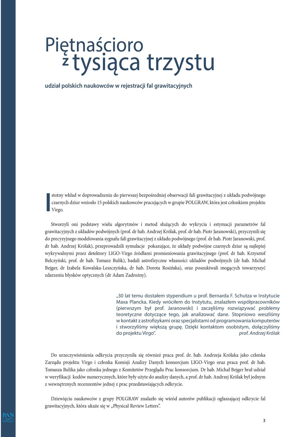 Stworzyli oni podstawy wielu algorytmów i metod służących do wykrycia i estymacji parametrów fal grawitacyjnych z układów podwójnych (prof. dr hab.