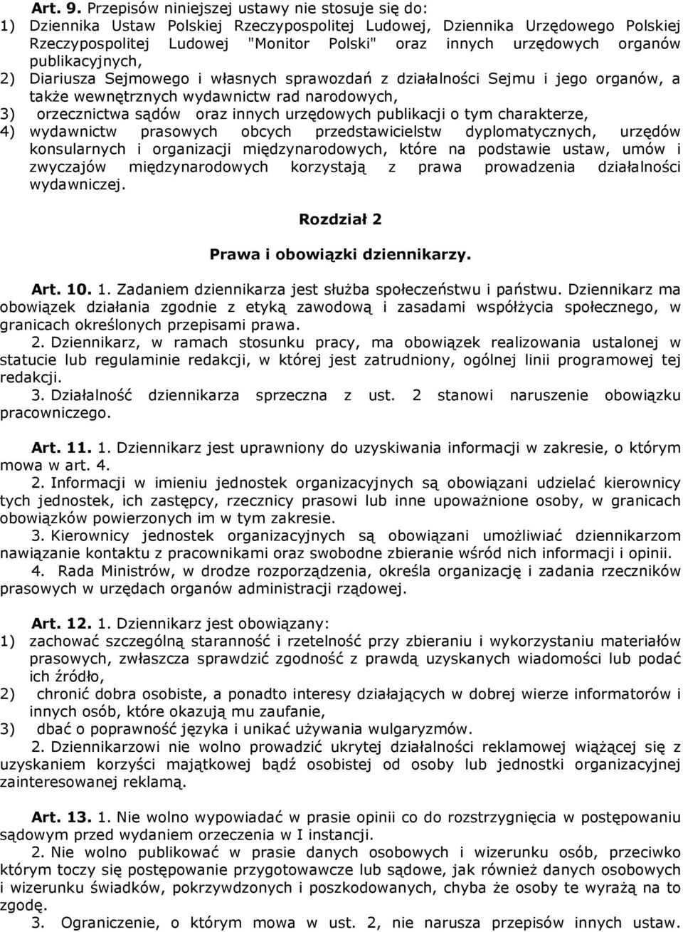 organów publikacyjnych, 2) Diariusza Sejmowego i własnych sprawozdań z działalności Sejmu i jego organów, a także wewnętrznych wydawnictw rad narodowych, 3) orzecznictwa sądów oraz innych urzędowych