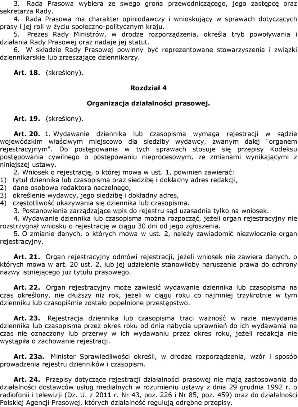 Prezes Rady Ministrów, w drodze rozporządzenia, określa tryb powoływania i działania Rady Prasowej oraz nadaje jej statut. 6.