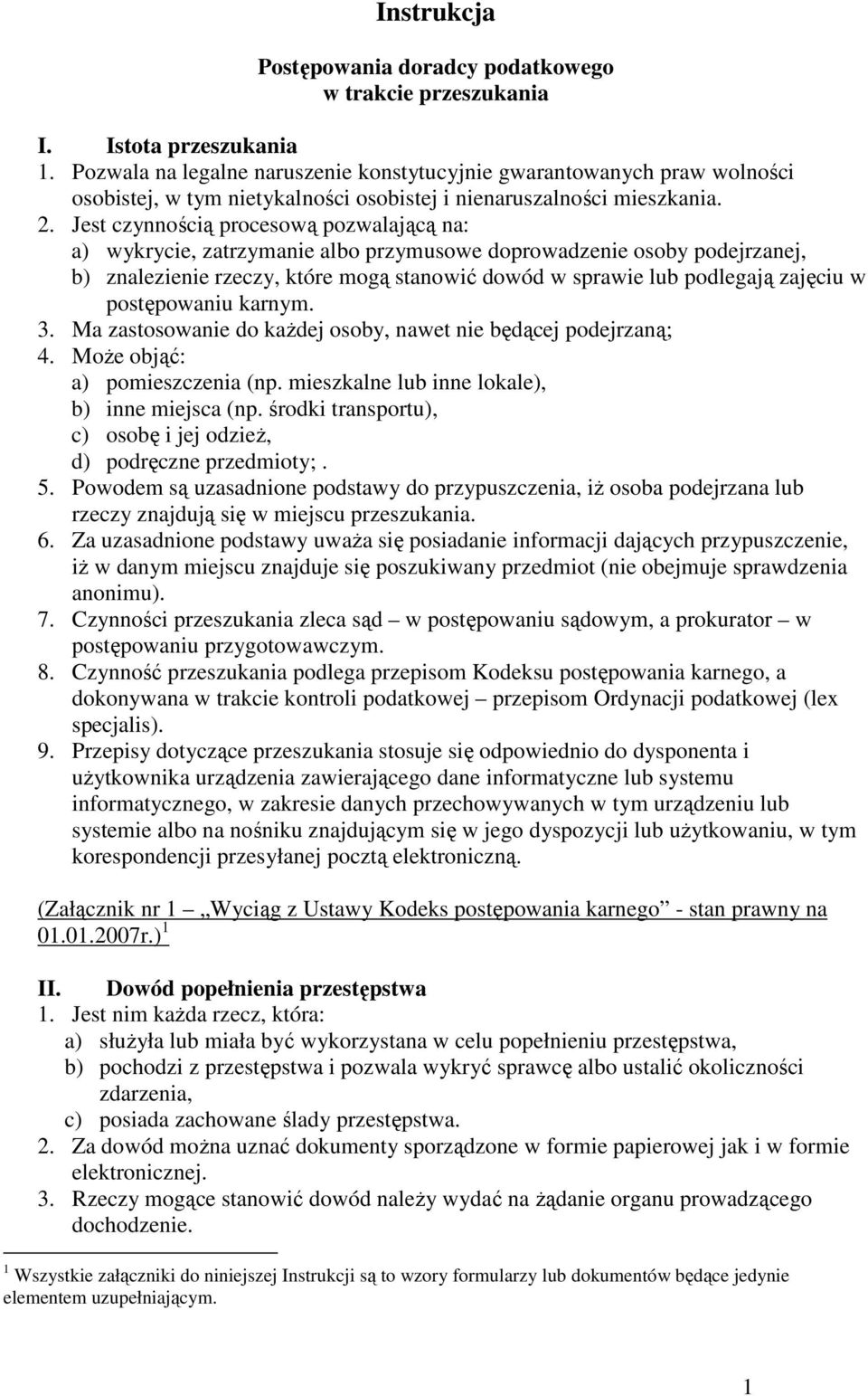 Jest czynnością procesową pozwalającą na: a) wykrycie, zatrzymanie albo przymusowe doprowadzenie osoby podejrzanej, b) znalezienie rzeczy, które mogą stanowić dowód w sprawie lub podlegają zajęciu w