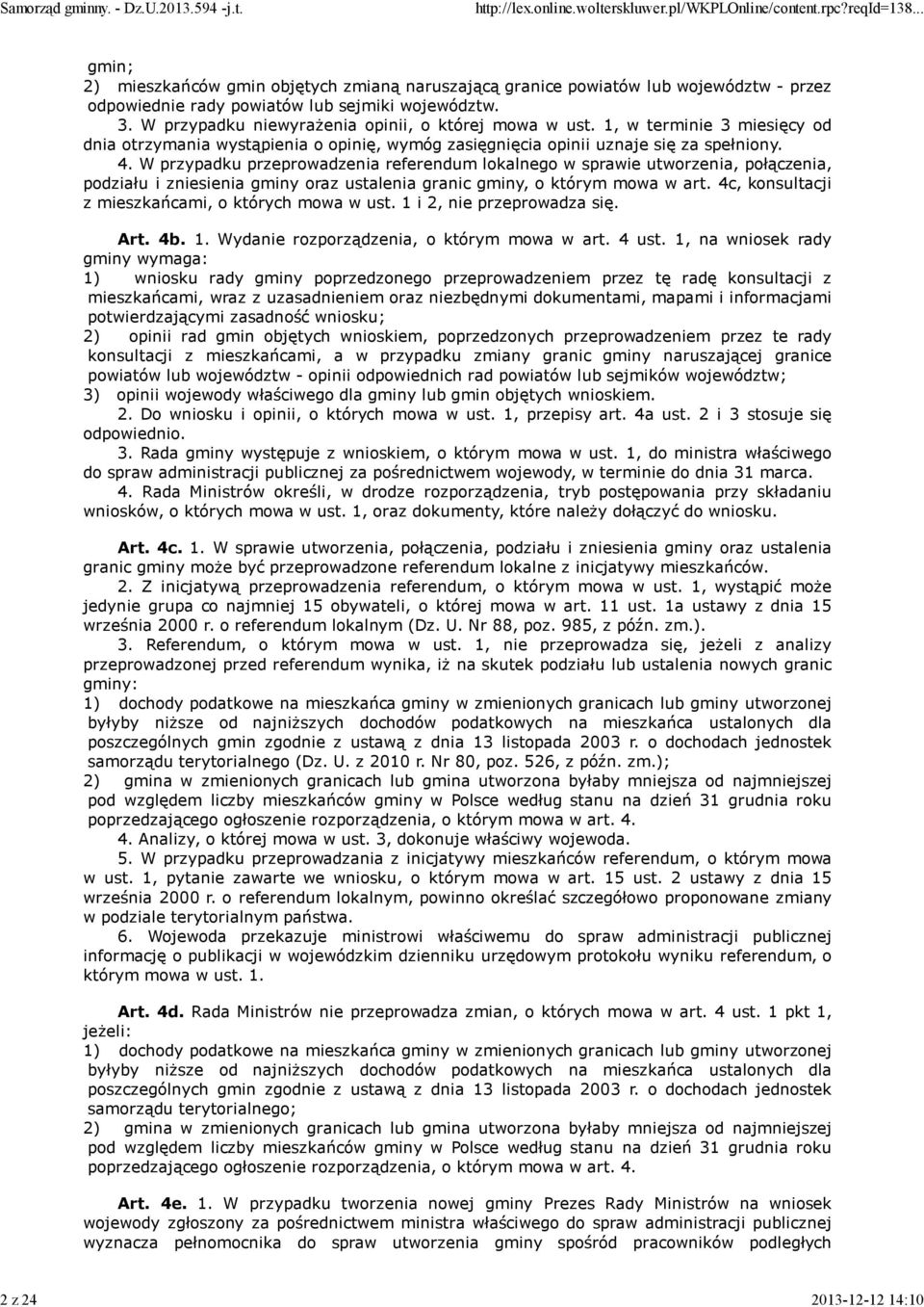 W przypadku przeprowadzenia referendum lokalnego w sprawie utworzenia, połączenia, podziału i zniesienia gminy oraz ustalenia granic gminy, o którym mowa w art.