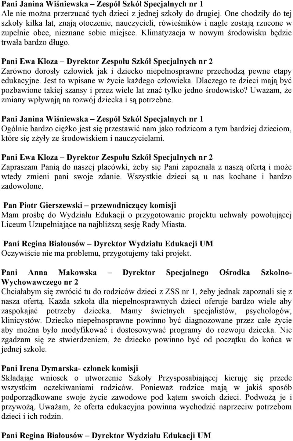 Klimatyzacja w nowym środowisku będzie trwała bardzo długo.