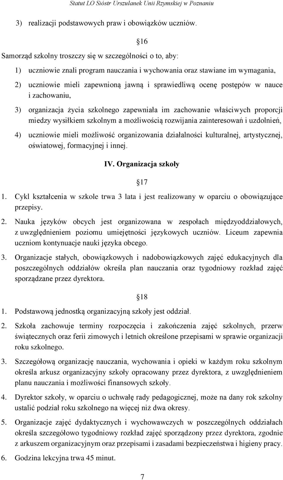 postępów w nauce i zachowaniu, 3) organizacja życia szkolnego zapewniała im zachowanie właściwych proporcji miedzy wysiłkiem szkolnym a możliwością rozwijania zainteresowań i uzdolnień, 4) uczniowie