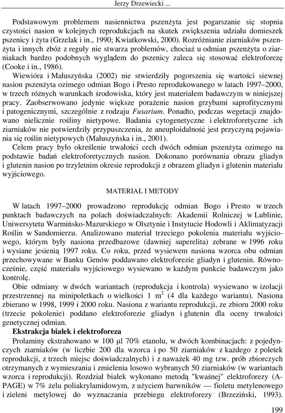 Rozróżnianie ziarniaków pszenżyta i innych zbóż z reguły nie stwarza problemów, chociaż u odmian pszenżyta o ziarniakach bardzo podobnych wyglądem do pszenicy zaleca się stosować elektroforezę (Cooke