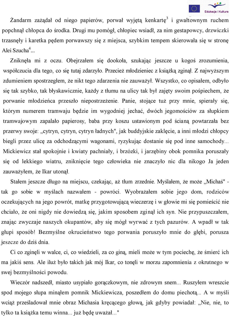 Obejrzałem się dookoła, szukając jeszcze u kogoś zrozumienia, współczucia dla tego, co się tutaj zdarzyło. Przecież młodzieniec z książką zginął.