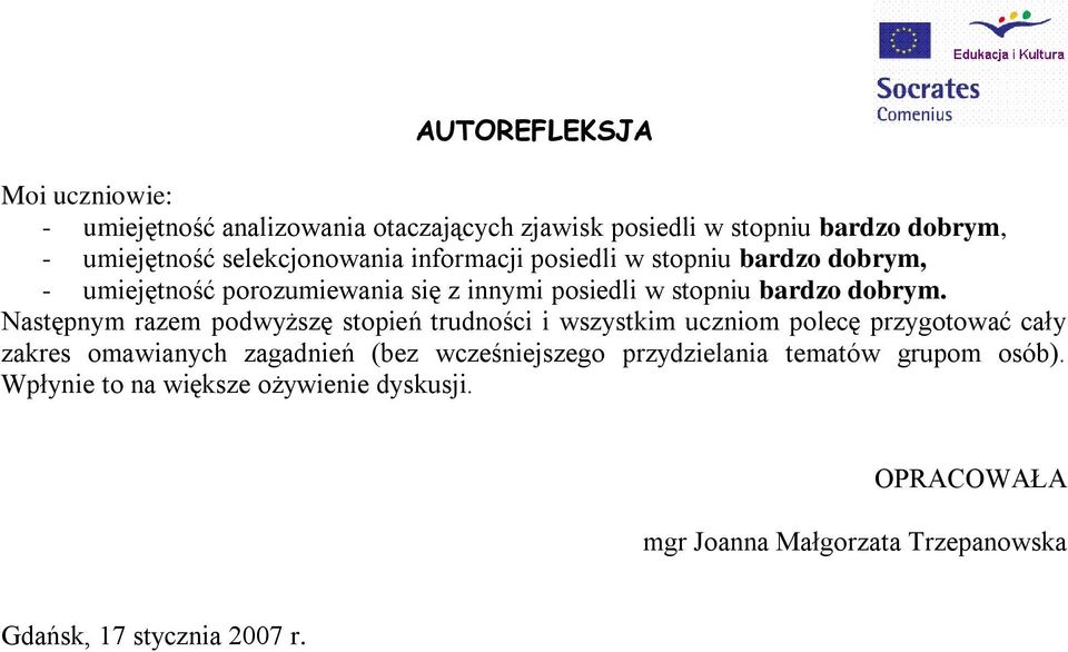 Następnym razem podwyższę stopień trudności i wszystkim uczniom polecę przygotować cały zakres omawianych zagadnień (bez wcześniejszego