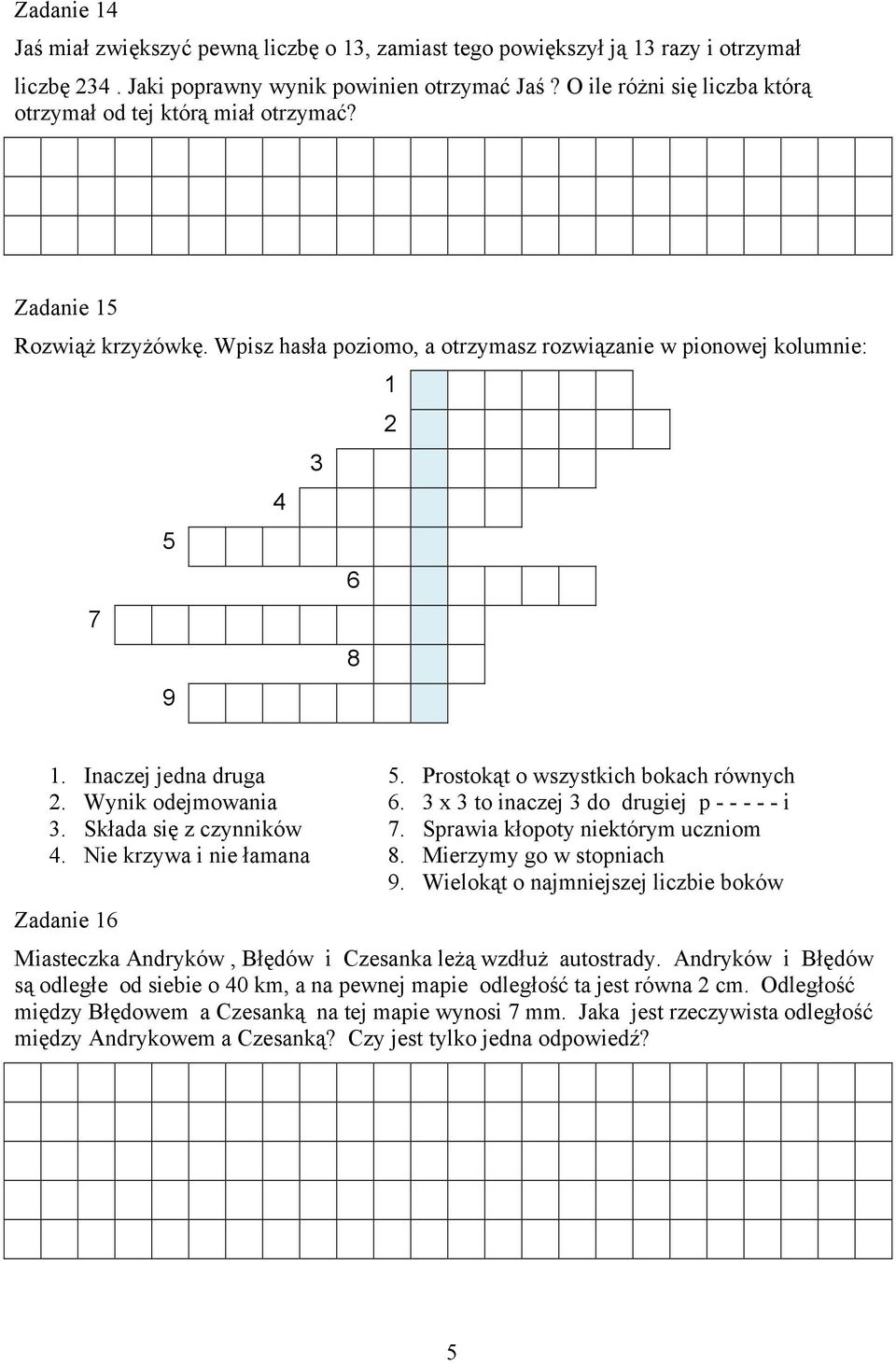 Wynik odejmowania. Składa się z czynników 4. Nie krzywa i nie łamana Zadanie 16 5. Prostokąt o wszystkich bokach równych 6. x to inaczej do drugiej p - - - - - i 7.