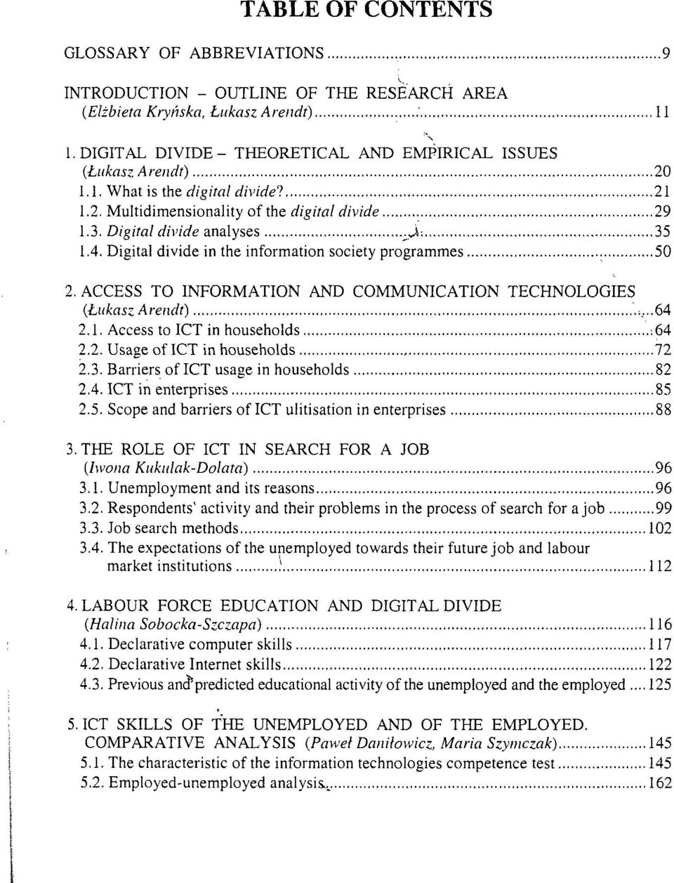 Digital divide in the information society programmes 50 2. ACCESS TO INFORMATION AND COMMUNICATION TECHNOLOGIES (Łukasz Arendt) ;,...64 2.1. Access to ICT in households -.64 2.2. UsageofICTinhouseholds 72 2.