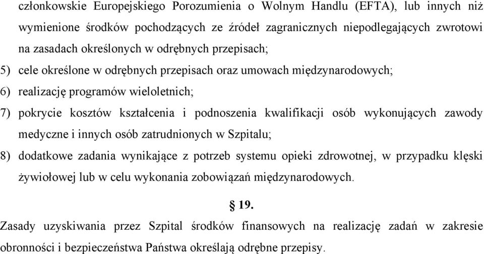 kwalifikacji osób wykonujących zawody medyczne i innych osób zatrudnionych w Szpitalu; 8) dodatkowe zadania wynikające z potrzeb systemu opieki zdrowotnej, w przypadku klęski żywiołowej