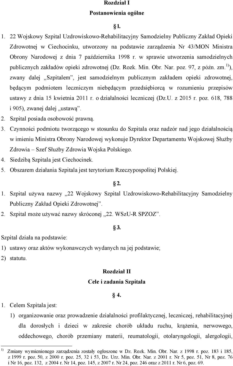 października 1998 r. w sprawie utworzenia samodzielnych publicznych zakładów opieki zdrowotnej (Dz. Rozk. Min. Obr. Nar. poz. 97, z późn. zm.