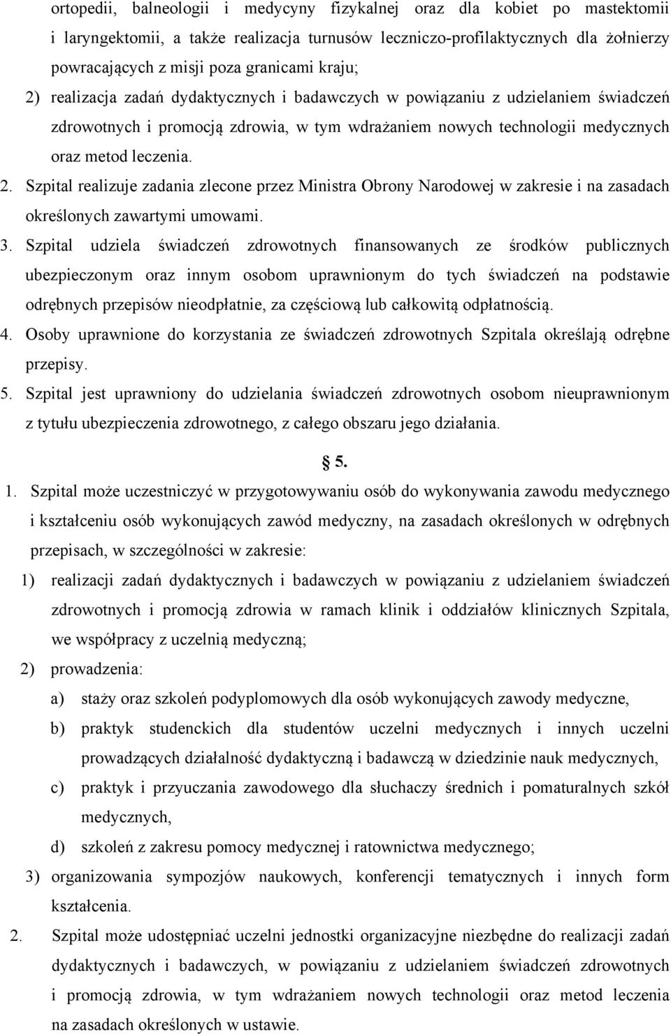 3. Szpital udziela świadczeń zdrowotnych finansowanych ze środków publicznych ubezpieczonym oraz innym osobom uprawnionym do tych świadczeń na podstawie odrębnych przepisów nieodpłatnie, za częściową