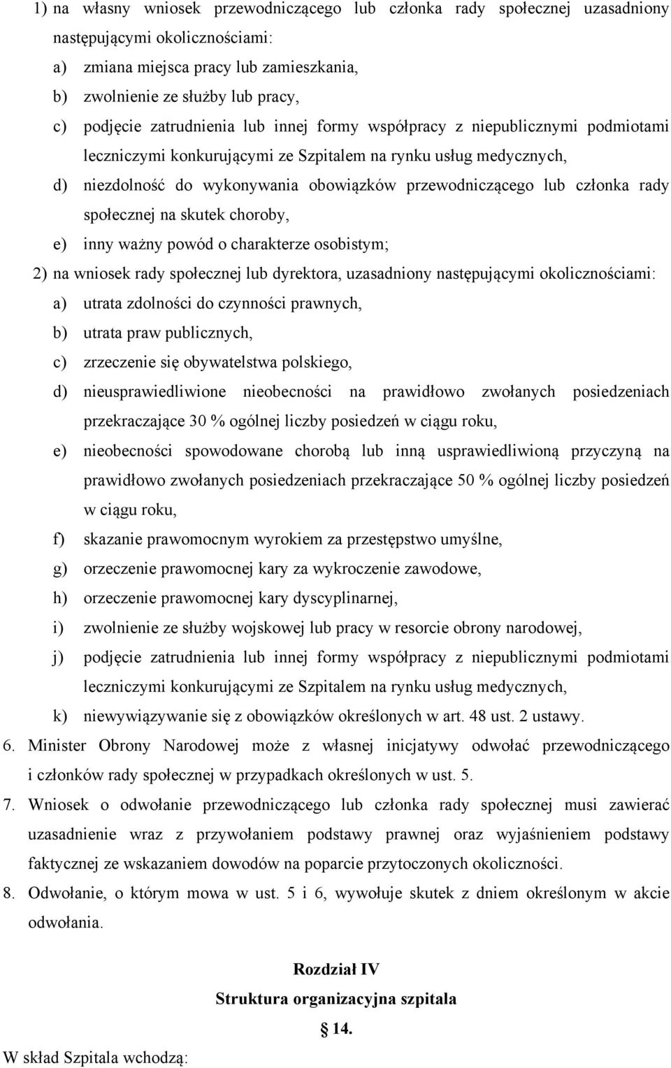 członka rady społecznej na skutek choroby, e) inny ważny powód o charakterze osobistym; 2) na wniosek rady społecznej lub dyrektora, uzasadniony następującymi okolicznościami: a) utrata zdolności do