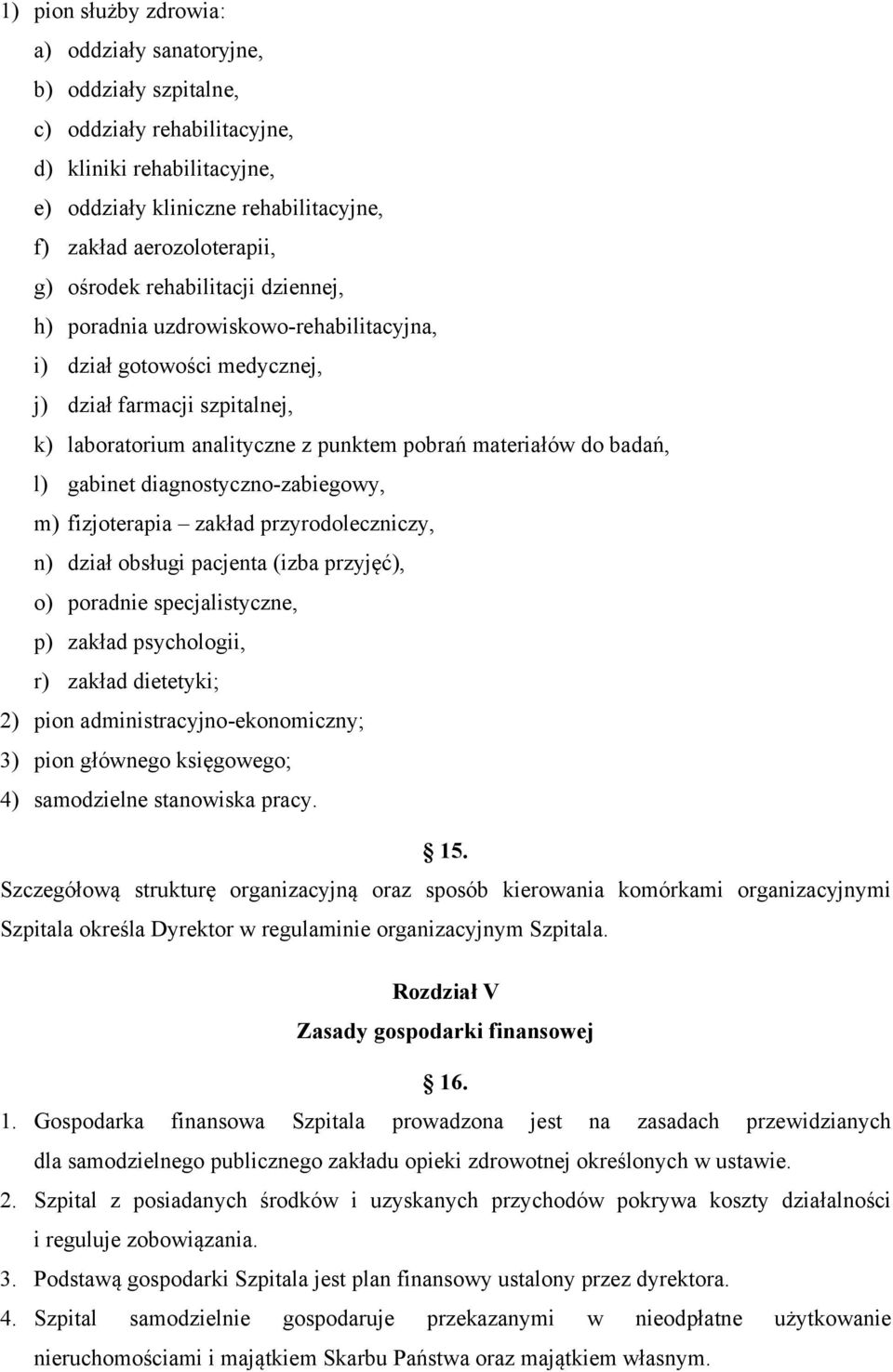 l) gabinet diagnostyczno-zabiegowy, m) fizjoterapia zakład przyrodoleczniczy, n) dział obsługi pacjenta (izba przyjęć), o) poradnie specjalistyczne, p) zakład psychologii, r) zakład dietetyki; 2)