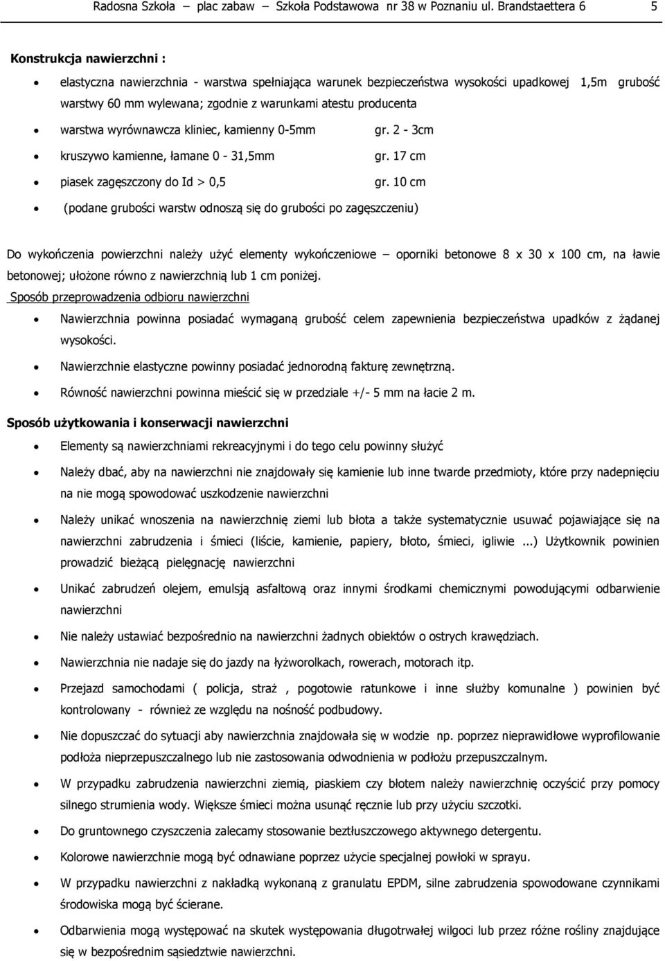 producenta warstwa wyrównawcza kliniec, kamienny 0-5mm gr. 2-3cm kruszywo kamienne, łamane 0-31,5mm gr. 17 cm piasek zagęszczony do Id > 0,5 gr.