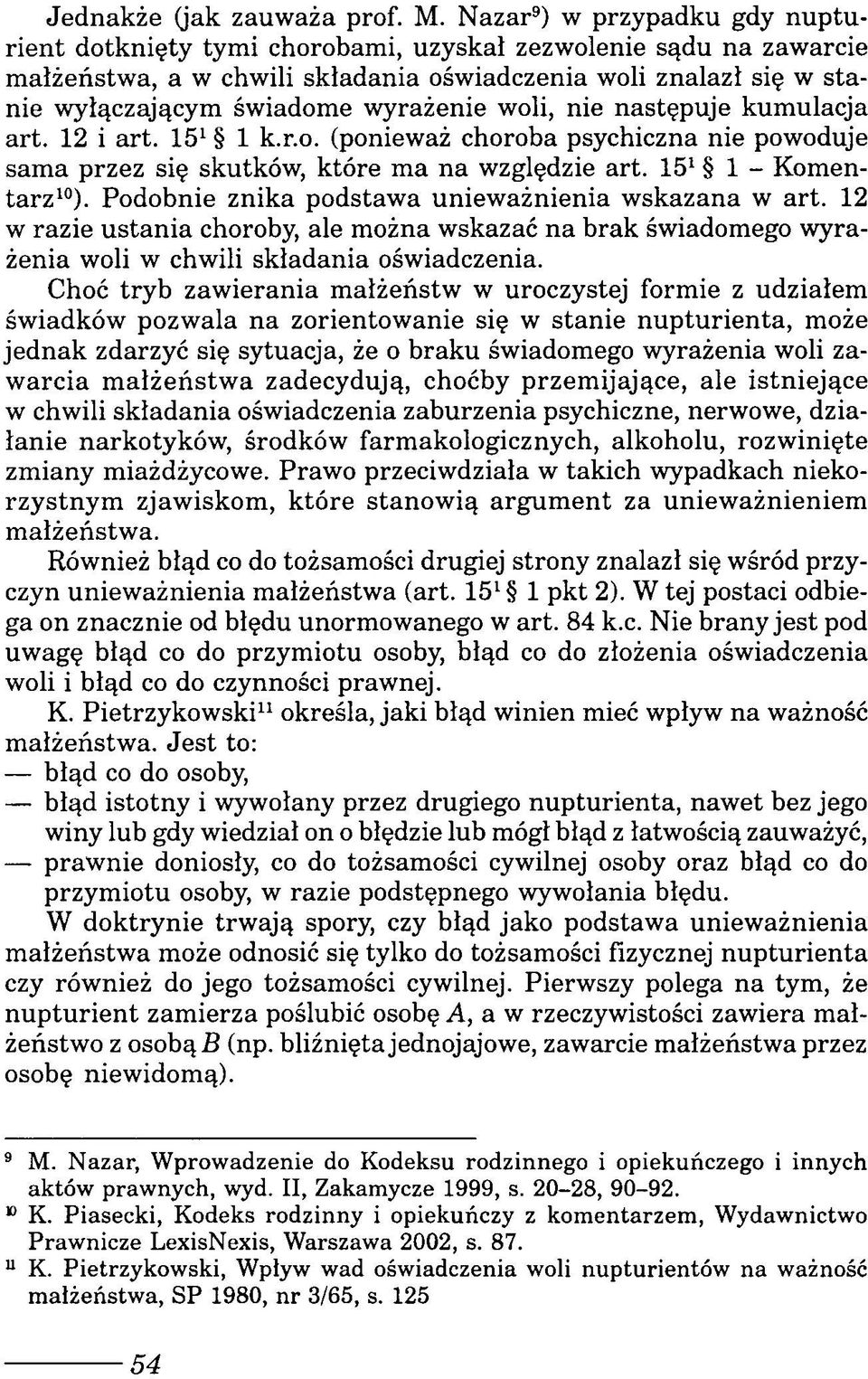 wyrażenie woli, nie następuje kumulacja art. 12 i art. 151 1 k.r.o. (ponieważ choroba psychiczna nie powoduje sama przez się skutków, które ma na względzie art. 151 1 - Komentarz10).