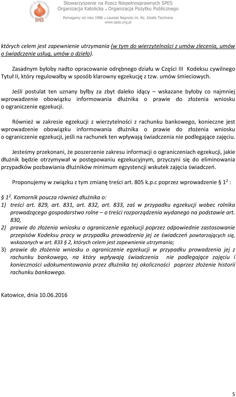 Jeśli postulat ten uznany byłby za zbyt daleko idący wskazane byłoby co najmniej wprowadzenie obowiązku informowania dłużnika o prawie do złożenia wniosku o ograniczenie egzekucji.