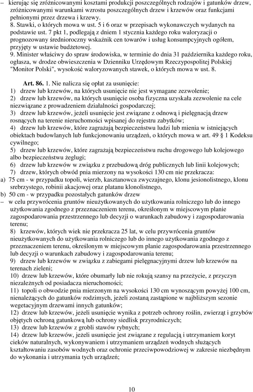 7 pkt 1, podlegają z dniem 1 stycznia każdego roku waloryzacji o prognozowany średnioroczny wskaźnik cen towarów i usług konsumpcyjnych ogółem, przyjęty w ustawie budżetowej. 9.