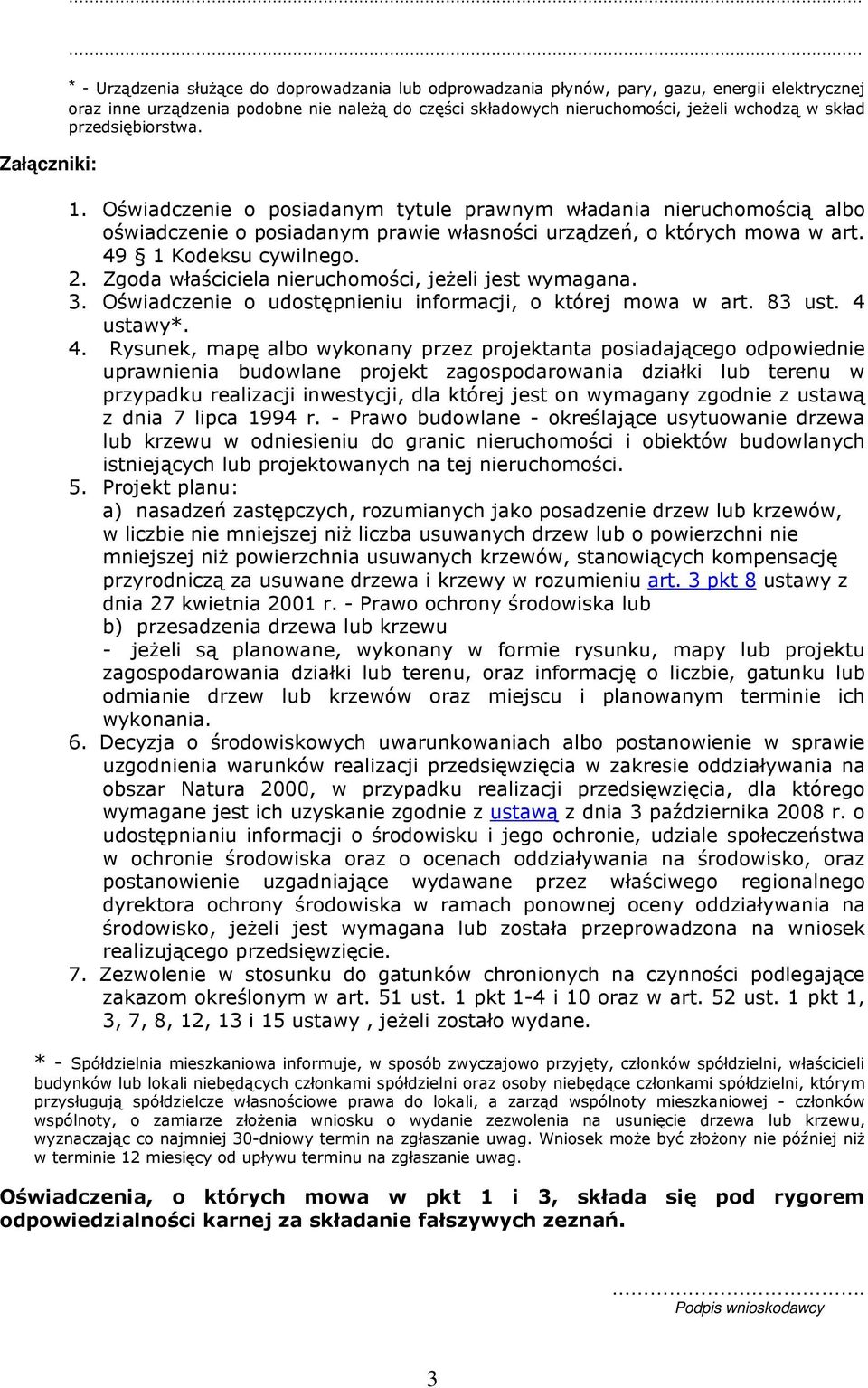 49 1 Kodeksu cywilnego. 2. Zgoda właściciela nieruchomości, jeżeli jest wymagana. 3. Oświadczenie o udostępnieniu informacji, o której mowa w art. 83 ust. 4 