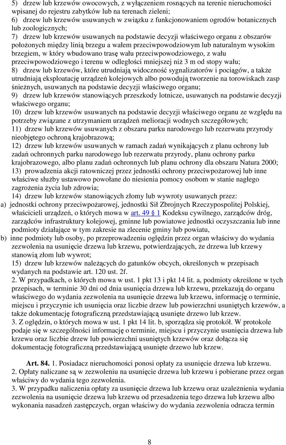 wysokim brzegiem, w który wbudowano trasę wału przeciwpowodziowego, z wału przeciwpowodziowego i terenu w odległości mniejszej niż 3 m od stopy wału; 8) drzew lub krzewów, które utrudniają widoczność