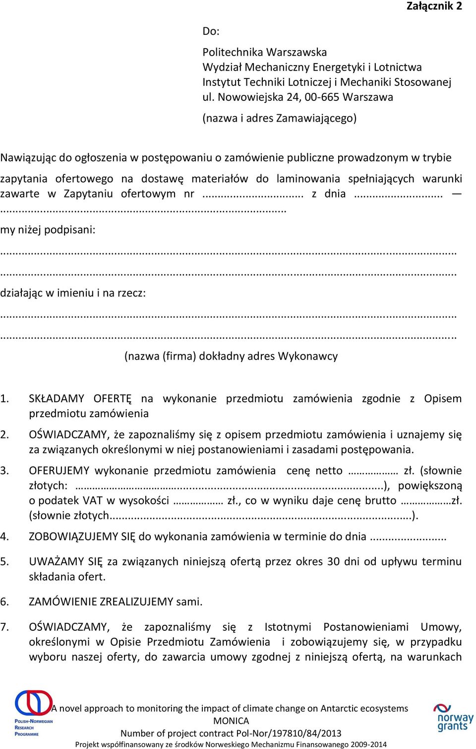 laminowania spełniających warunki zawarte w Zapytaniu ofertowym nr... z dnia...... my niżej podpisani:...... działając w imieniu i na rzecz:...... (nazwa (firma) dokładny adres Wykonawcy 1.