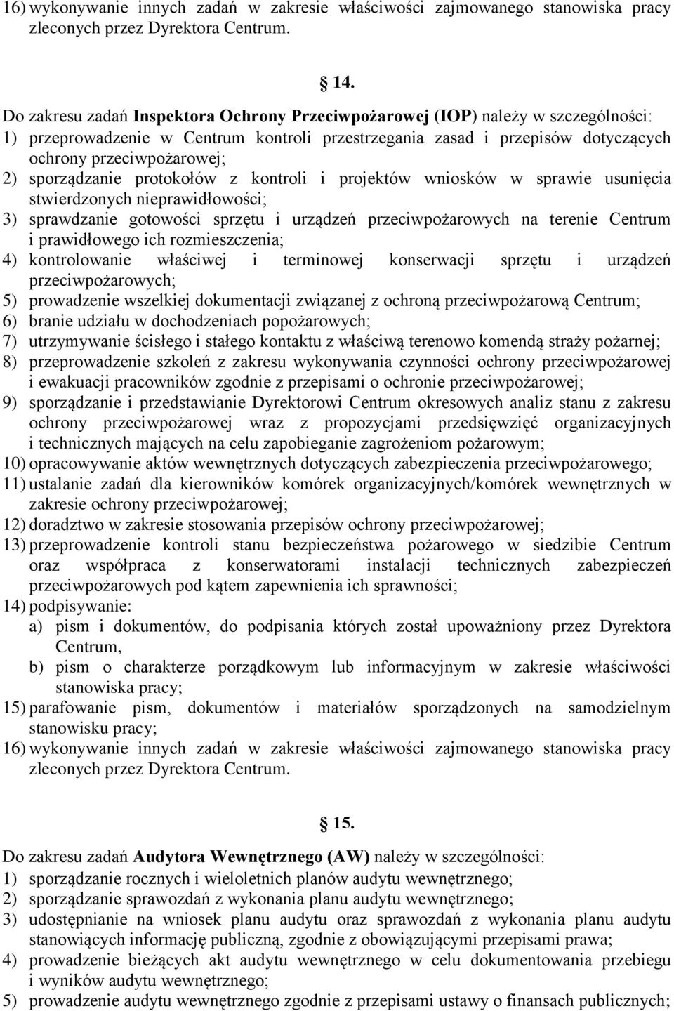 sporządzanie protokołów z kontroli i projektów wniosków w sprawie usunięcia stwierdzonych nieprawidłowości; 3) sprawdzanie gotowości sprzętu i urządzeń przeciwpożarowych na terenie Centrum i