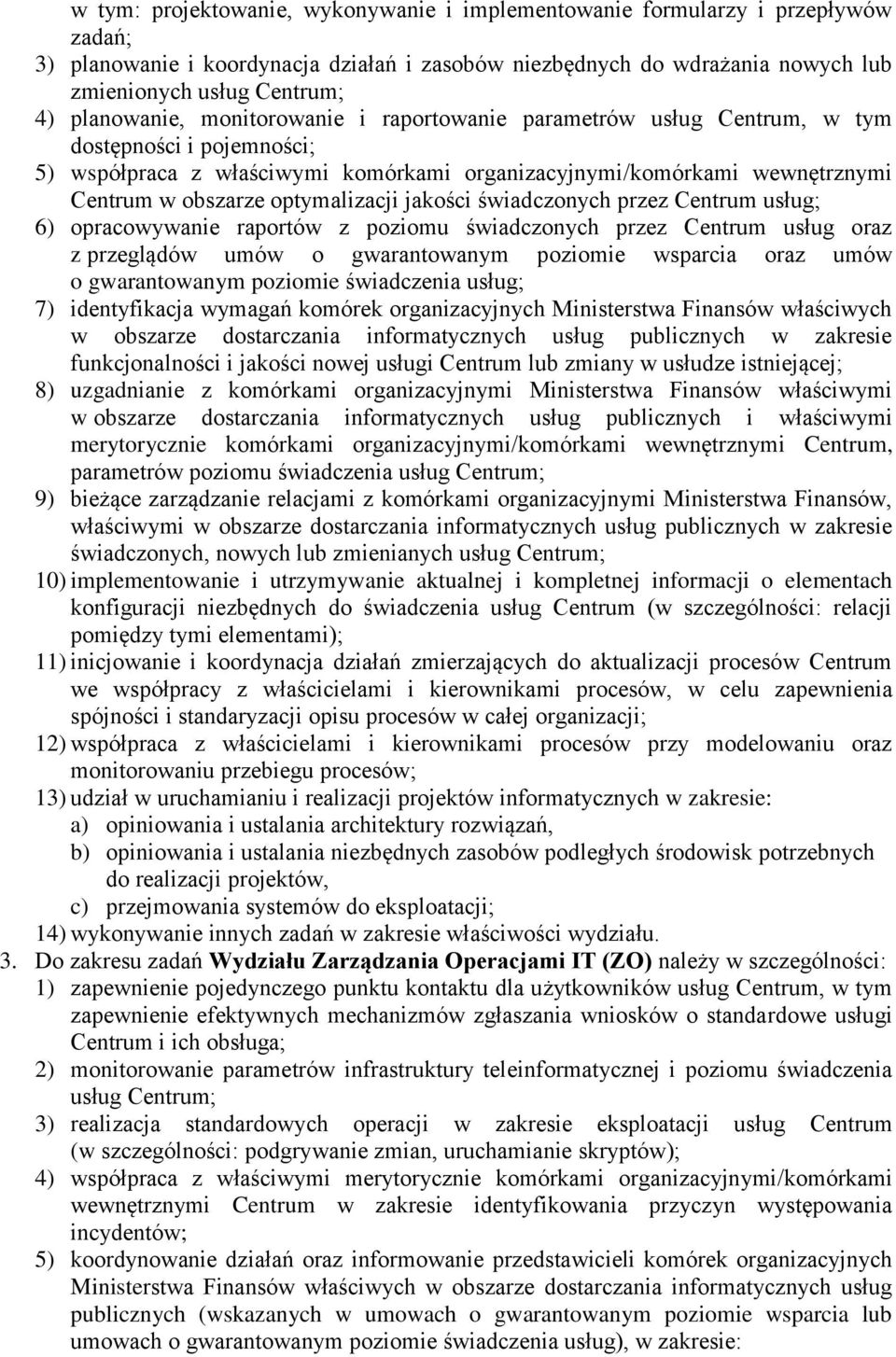 optymalizacji jakości świadczonych przez Centrum usług; 6) opracowywanie raportów z poziomu świadczonych przez Centrum usług oraz z przeglądów umów o gwarantowanym poziomie wsparcia oraz umów o