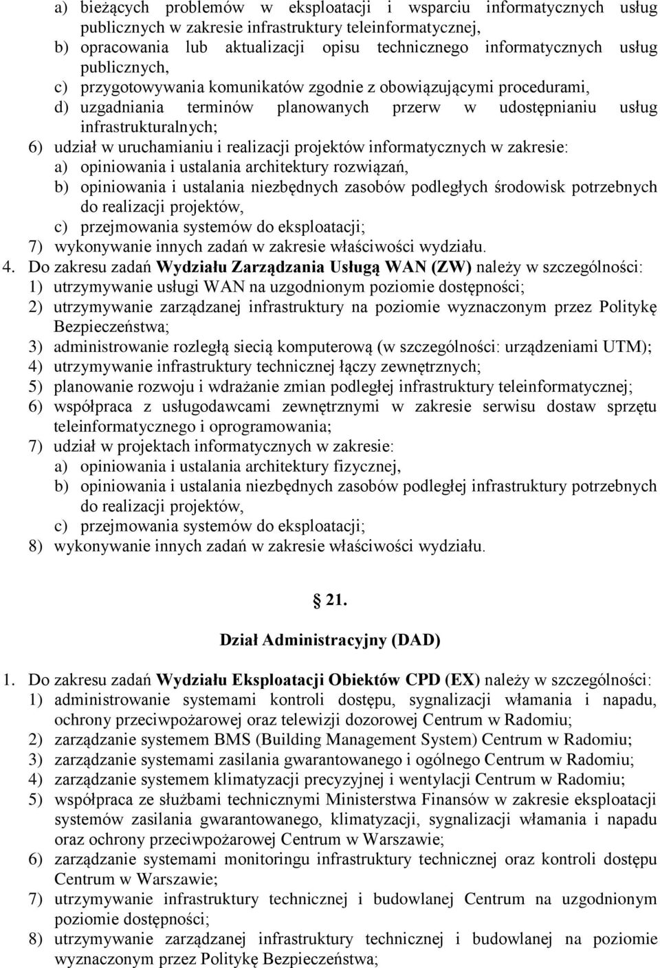 i realizacji projektów informatycznych w zakresie: a) opiniowania i ustalania architektury rozwiązań, b) opiniowania i ustalania niezbędnych zasobów podległych środowisk potrzebnych do realizacji