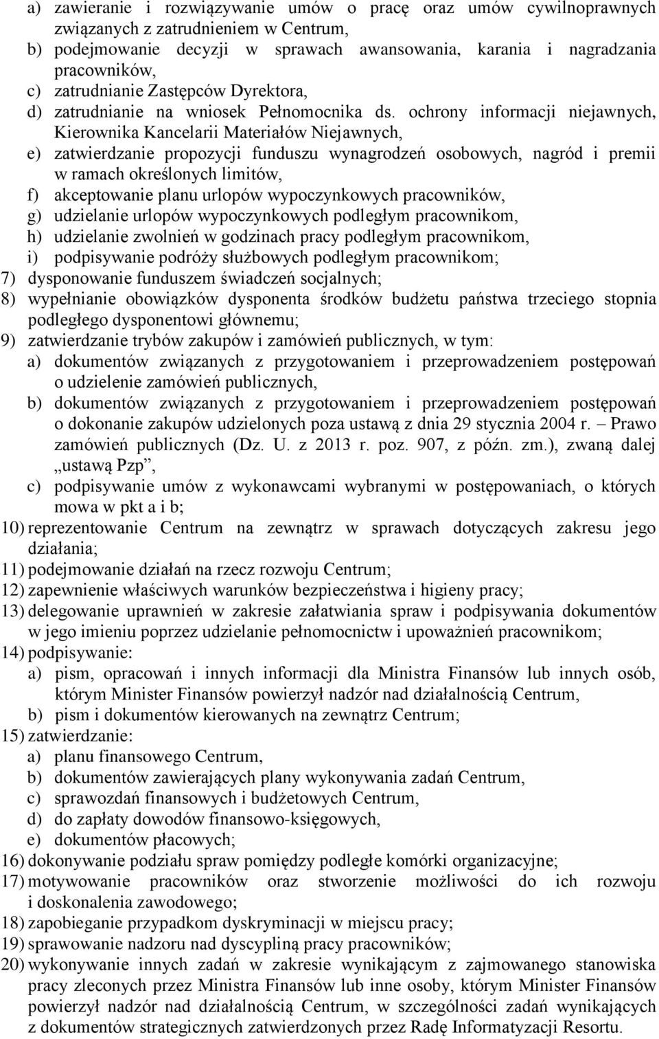 ochrony informacji niejawnych, Kierownika Kancelarii Materiałów Niejawnych, e) zatwierdzanie propozycji funduszu wynagrodzeń osobowych, nagród i premii w ramach określonych limitów, f) akceptowanie