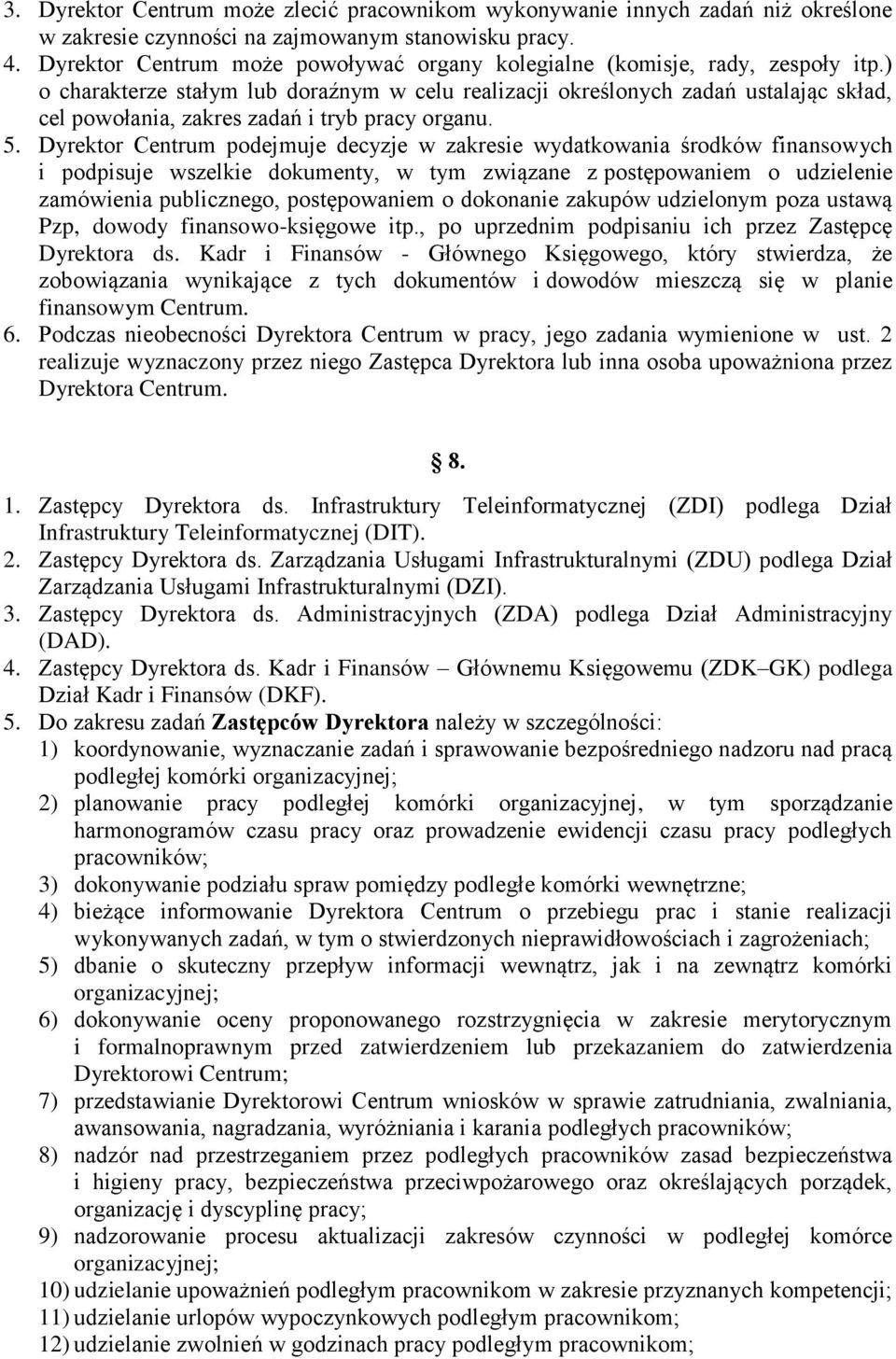 ) o charakterze stałym lub doraźnym w celu realizacji określonych zadań ustalając skład, cel powołania, zakres zadań i tryb pracy organu. 5.