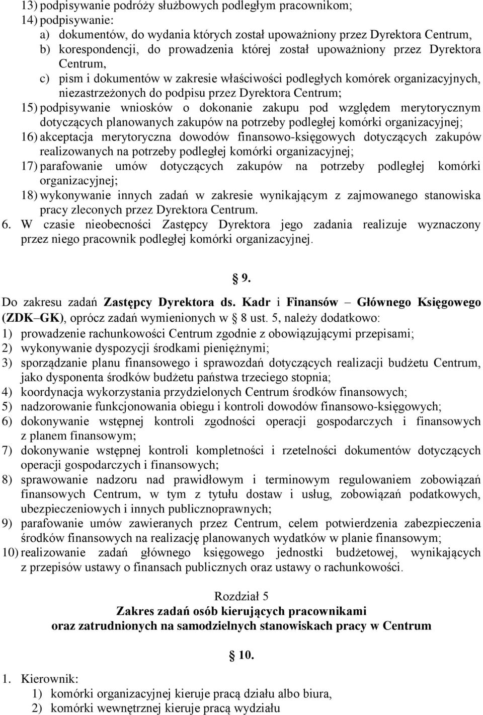 wniosków o dokonanie zakupu pod względem merytorycznym dotyczących planowanych zakupów na potrzeby podległej komórki organizacyjnej; 16) akceptacja merytoryczna dowodów finansowo-księgowych