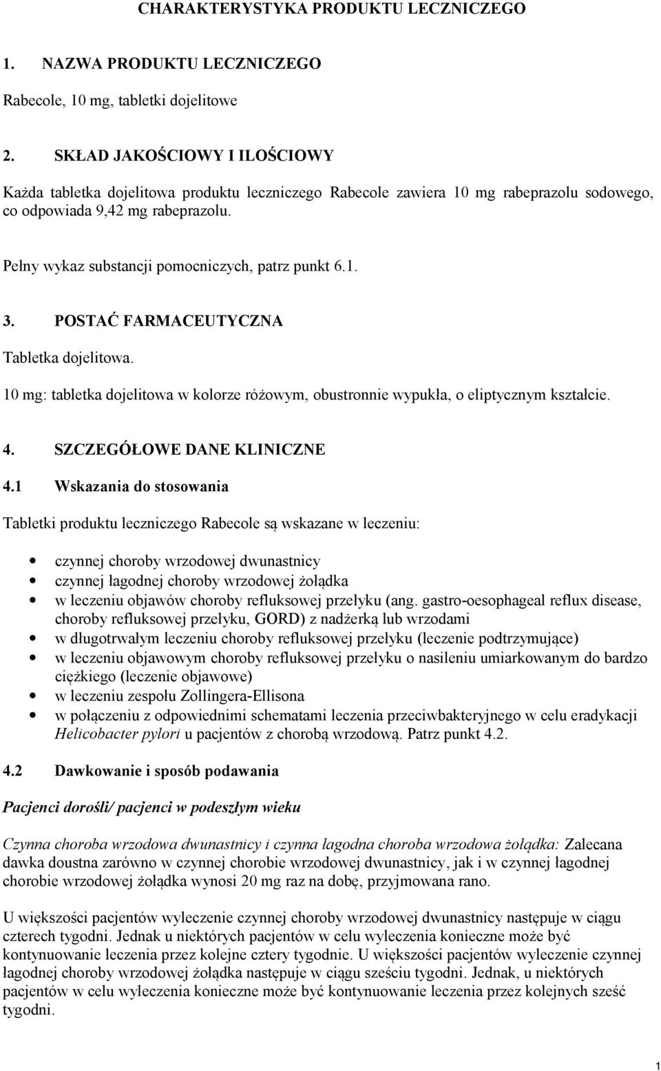 Pełny wykaz substancji pomocniczych, patrz punkt 6.1. 3. POSTAĆ FARMACEUTYCZNA Tabletka dojelitowa. 10 mg: tabletka dojelitowa w kolorze różowym, obustronnie wypukła, o eliptycznym kształcie. 4.