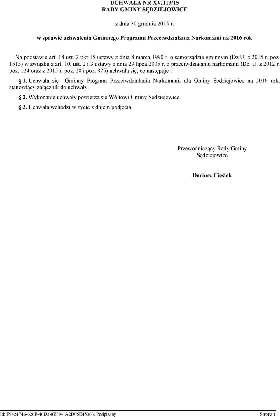 poz. 124 oraz z 2015 r. poz. 28 i poz. 875) uchwala się, co następuje : 1. Uchwala się Gminny Program Przeciwdziałania Narkomanii dla Gminy Sędziejowice na 2016 rok, stanowiący załącznik do uchwały.