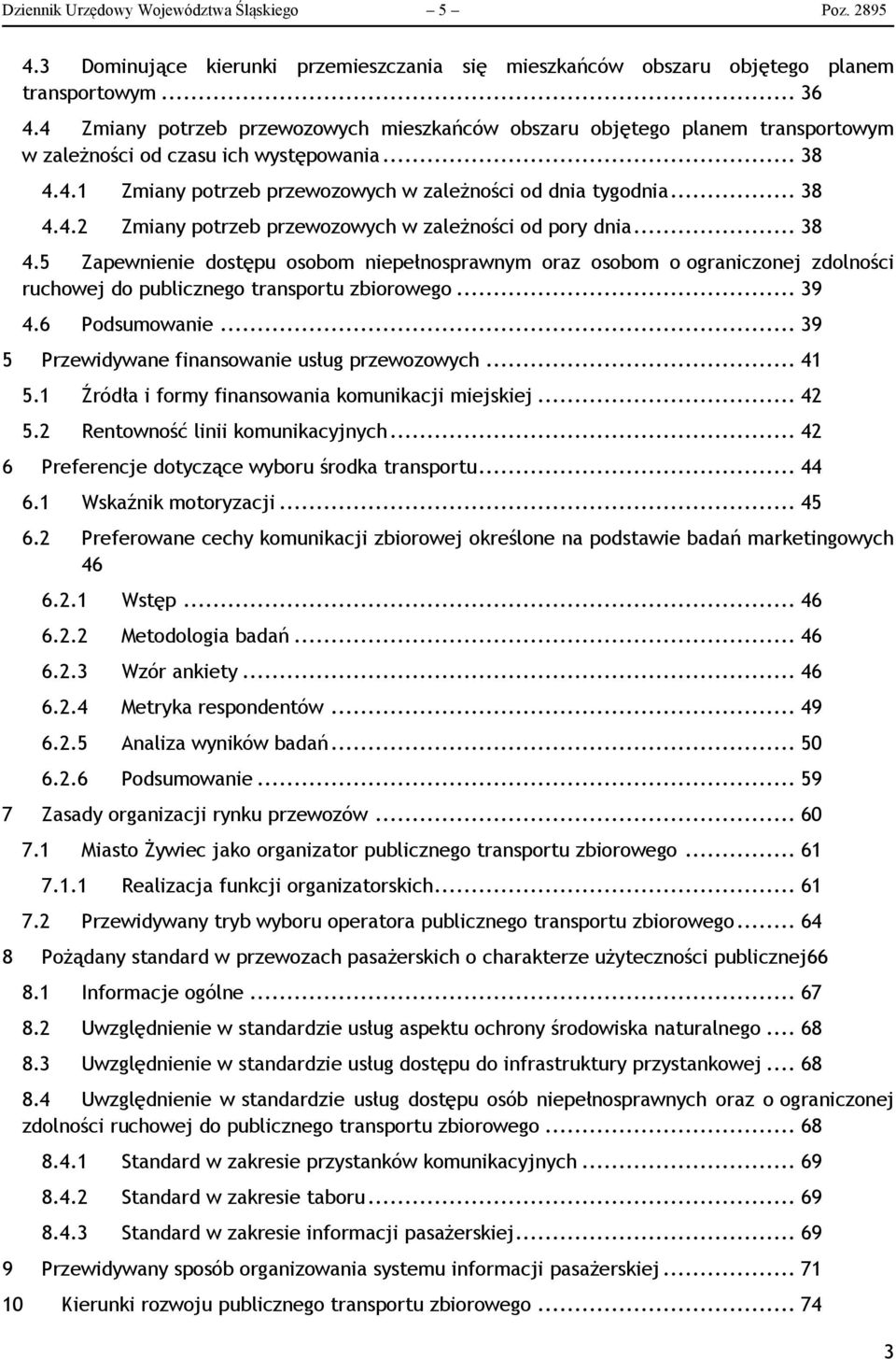 .. 38 4.5 Zapewnienie dostępu osobom niepełnosprawnym oraz osobom o ograniczonej zdolności ruchowej do publicznego transportu zbiorowego... 39 4.6 Podsumowanie.