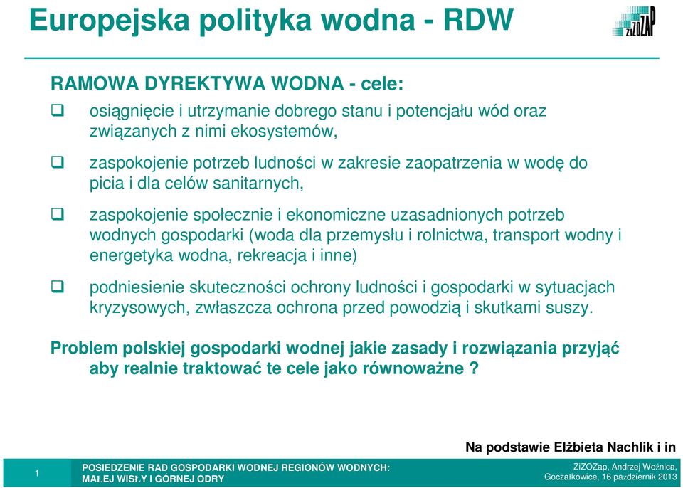 rolnictwa, transport wodny i energetyka wodna, rekreacja i inne) podniesienie skuteczności ochrony ludności i gospodarki w sytuacjach kryzysowych, zwłaszcza ochrona przed