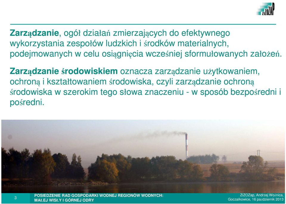 Zarządzanie środowiskiem oznacza zarządzanie użytkowaniem, ochroną i kształtowaniem