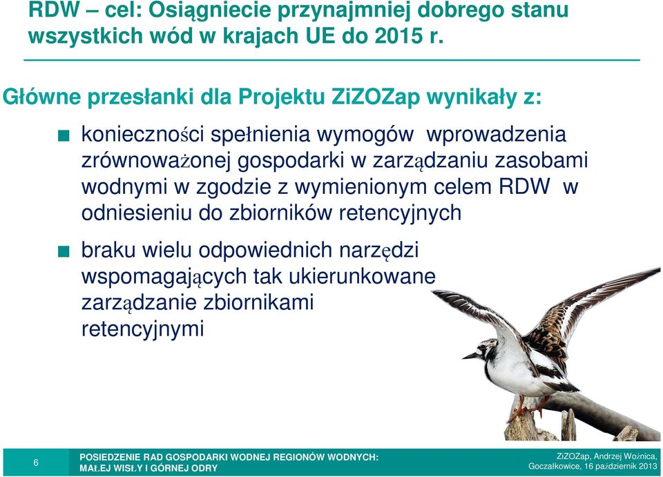 zrównoważonej gospodarki w zarządzaniu zasobami wodnymi w zgodzie z wymienionym celem RDW w odniesieniu