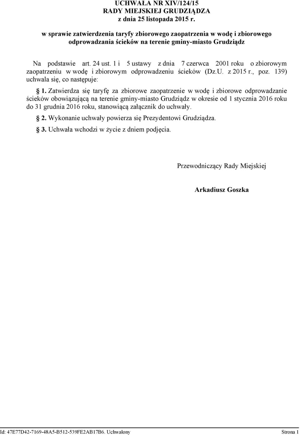 1 i 5 ustawy z dnia 7 czerwca 2001 roku o zbiorowym zaopatrzeniu w wodę i zbiorowym odprowadzeniu ścieków (Dz.U. z 2015 r., poz. 139) uchwala się, co następuje: 1.