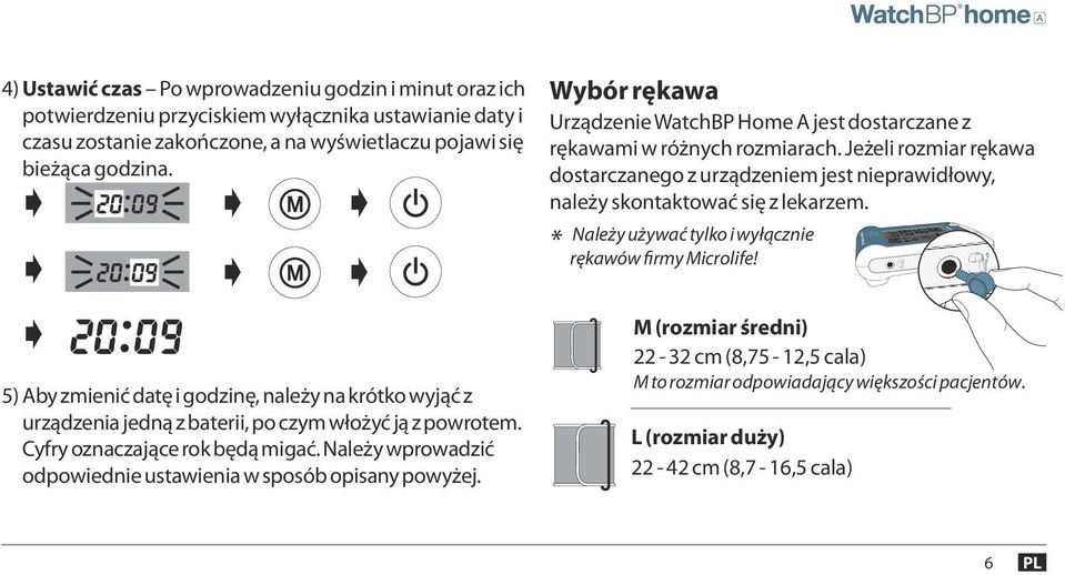 * Należy używać tylko i wyłącznie rękawów firmy Microlife! 5) Aby zmienić datę i godzinę, należy na krótko wyjąć z urządzenia jedną z baterii, po czym włożyć ją z powrotem.