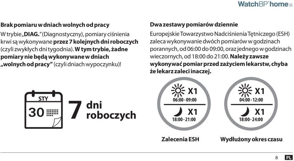 Dwa zestawy pomiarów dziennie Europejskie Towarzystwo Nadciśnienia Tętniczego (ESH) zaleca wykonywanie dwóch pomiarów w godzinach porannych, od 06:00 do 09:00, oraz jednego w