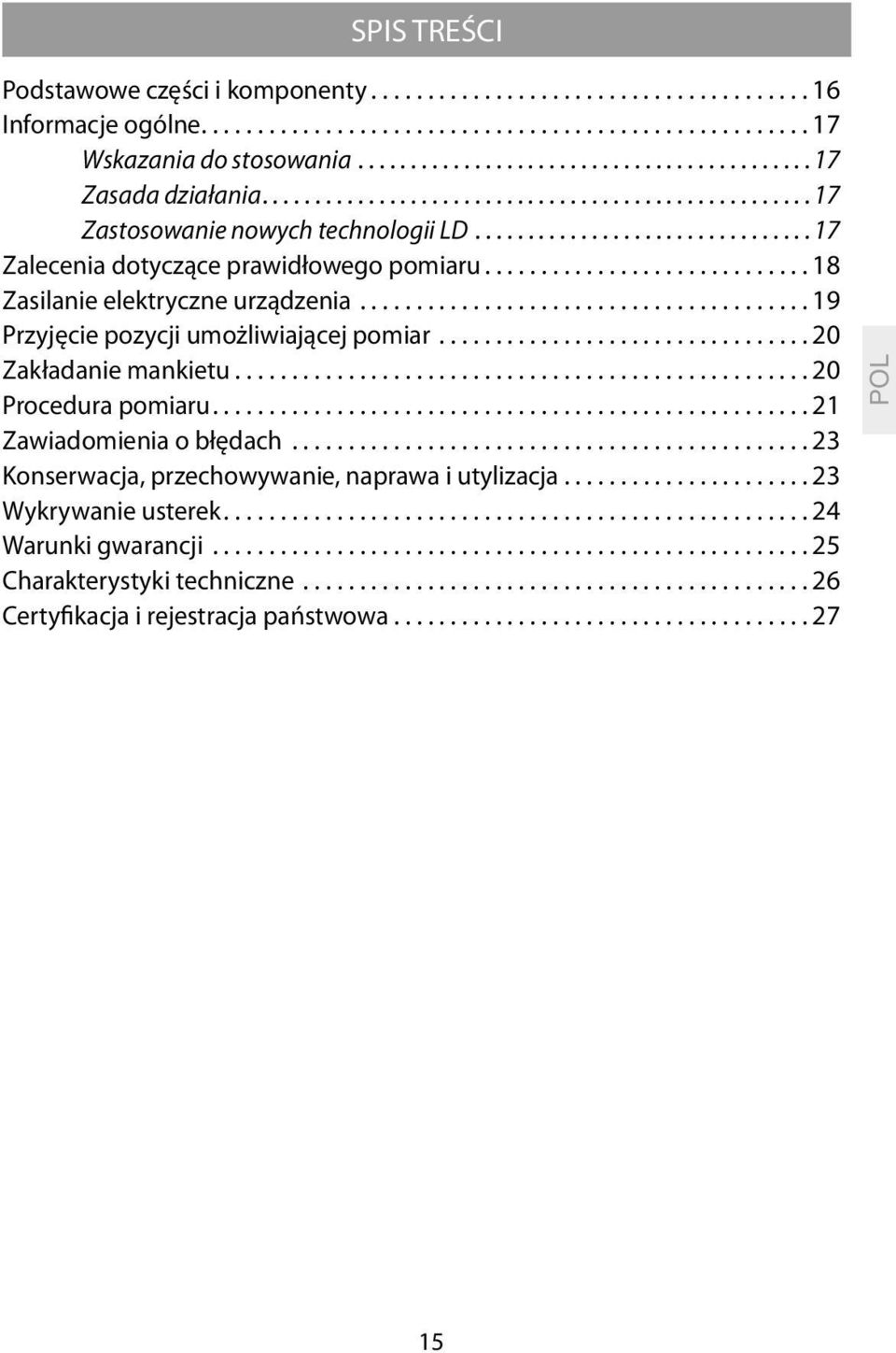 ............................ 18 Zasilanie elektryczne urządzenia........................................ 19 Przyjęcie pozycji umożliwiającej pomiar................................. 20 Zakładanie mankietu.