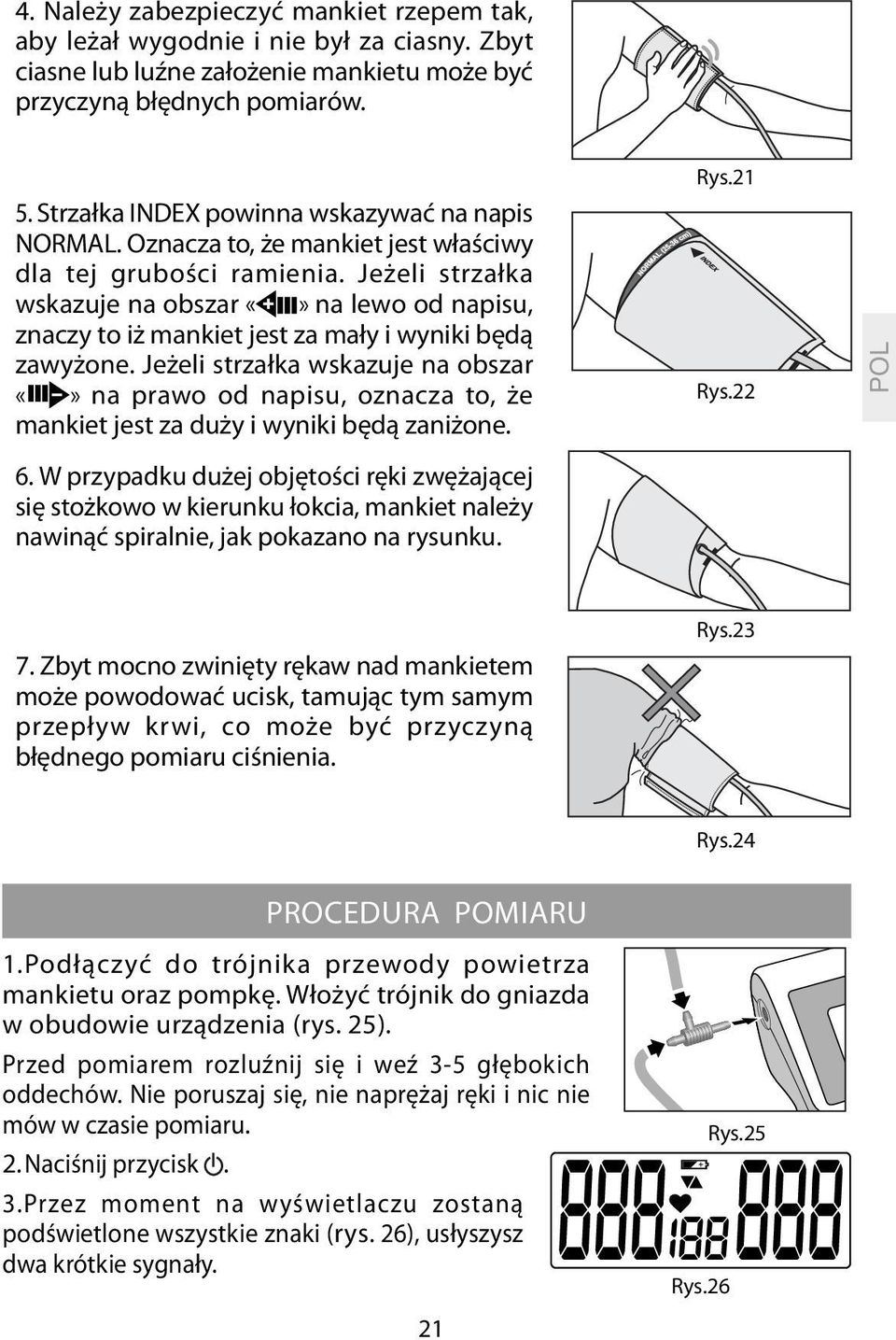 Jeżeli strzałka wskazuje na obszar na lewo od napisu, znaczy to iż mankiet jest za mały i wyniki będą zawyżone.