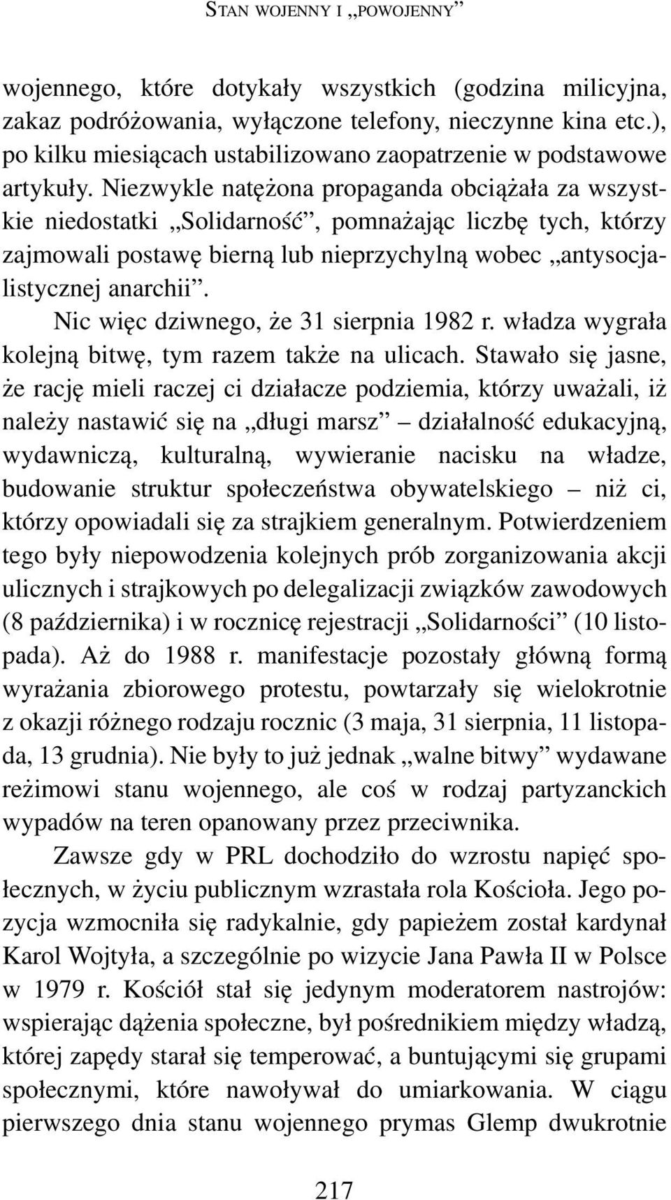 Niezwykle natężona propaganda obciążała za wszystkie niedostatki Solidarność, pomnażając liczbę tych, którzy zajmowali postawę bierną lub nieprzychylną wobec antysocjalistycznej anarchii.